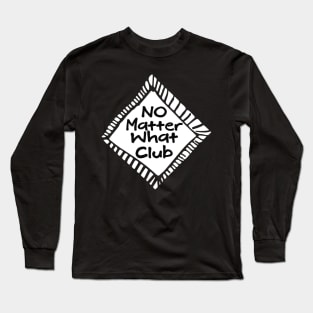 No Matter What Club Long Sleeve T-Shirt